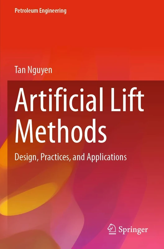 Artificial Lift Methods: Design, Practices, and Applications (Petroleum Engineering)