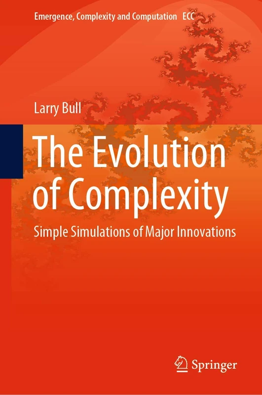 The Evolution of Complexity: Simple Simulations of Major Innovations: 37 (Emergence, Complexity and Computation, 37)
