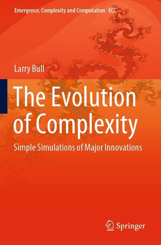 The Evolution of Complexity: Simple Simulations of Major Innovations: 37 (Emergence, Complexity and Computation, 37)