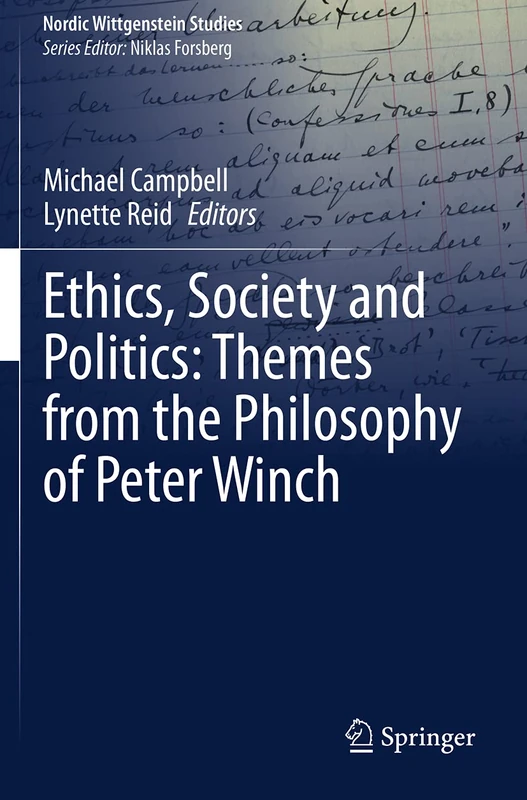 Ethics, Society and Politics: Themes from the Philosophy of Peter Winch: 6 (Nordic Wittgenstein Studies, 6)