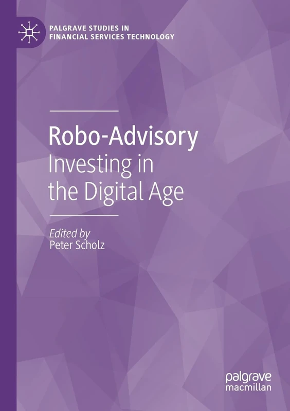 Robo-Advisory: Investing in the Digital Age (Palgrave Studies in Financial Services Technology)