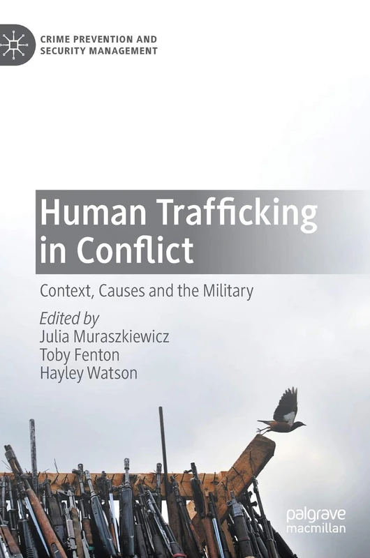 Human Trafficking in Conflict: Context, Causes and the Military (Crime Prevention and Security Management)