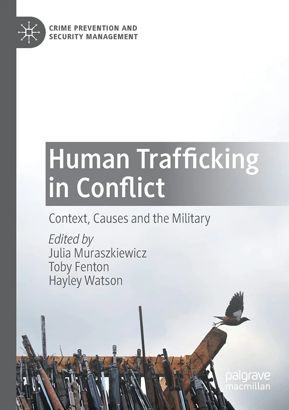 Human Trafficking in Conflict: Context, Causes and the Military (Crime Prevention and Security Management)