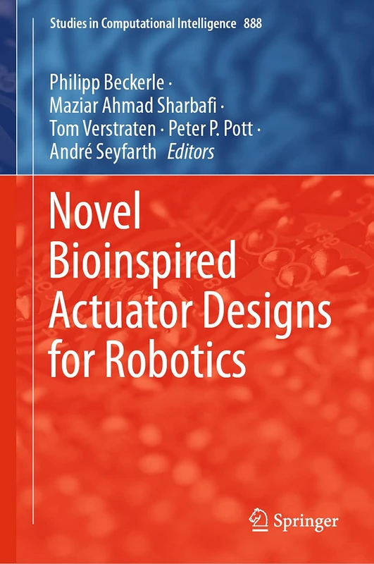 Novel Bioinspired Actuator Designs for Robotics: 888 (Studies in Computational Intelligence, 888)