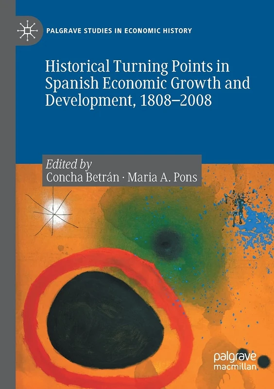 Historical Turning Points in Spanish Economic Growth and Development, 1808–2008 (Palgrave Studies in Economic History) - Image 1