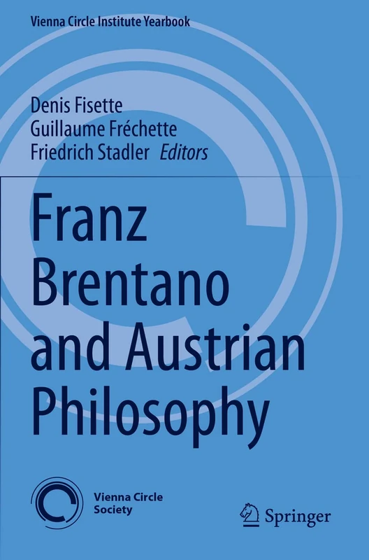Franz Brentano and Austrian Philosophy: 24 (Vienna Circle Institute Yearbook, 24)