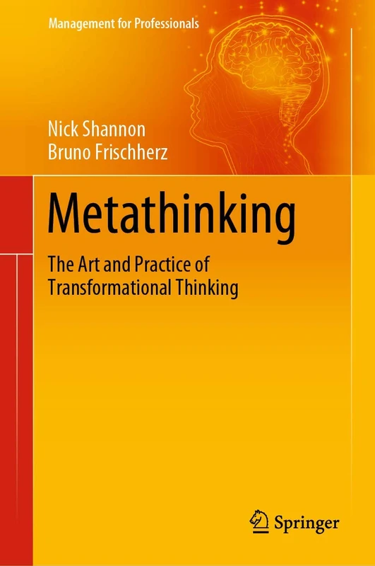 Metathinking: The Art and Practice of Transformational Thinking (Management for Professionals)