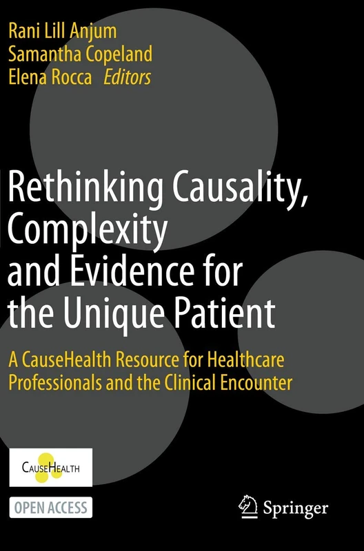 Rethinking Causality, Complexity and Evidence for the Unique Patient: A CauseHealth Resource for Healthcare Professionals and the Clinical Encounter
