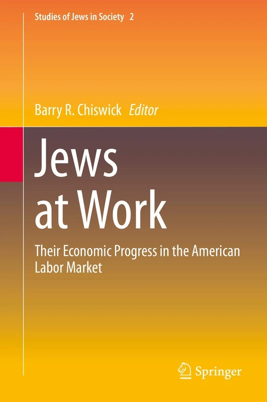 Jews at Work: Their Economic Progress in the American Labor Market: 2 (Studies of Jews in Society, 2)