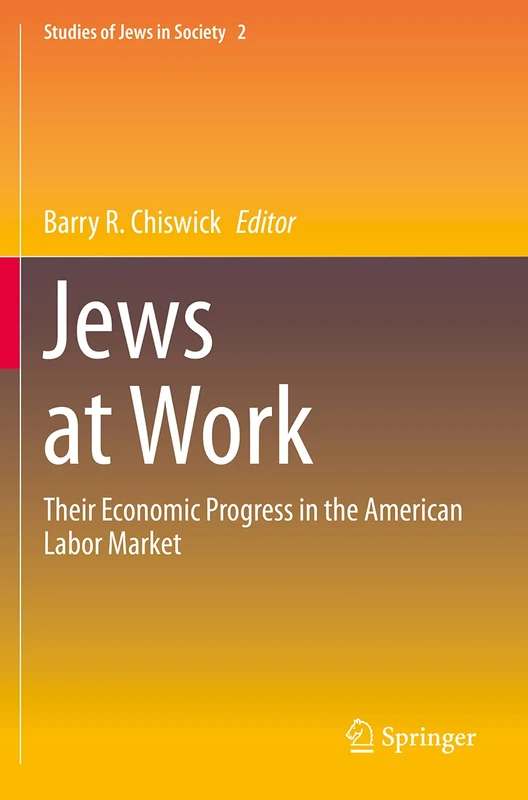Jews at Work: Their Economic Progress in the American Labor Market: 2 (Studies of Jews in Society, 2)