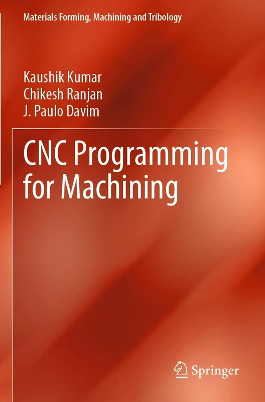 CNC Programming for Machining (Materials Forming, Machining and Tribology)