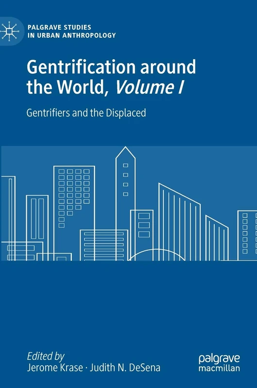 Gentrification around the World, Volume I: Gentrifiers and the Displaced (Palgrave Studies in Urban Anthropology)