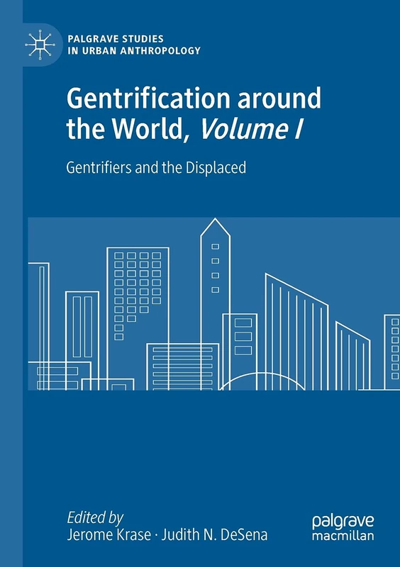 Gentrification around the World, Volume I: Gentrifiers and the Displaced: 1 (Palgrave Studies in Urban Anthropology)
