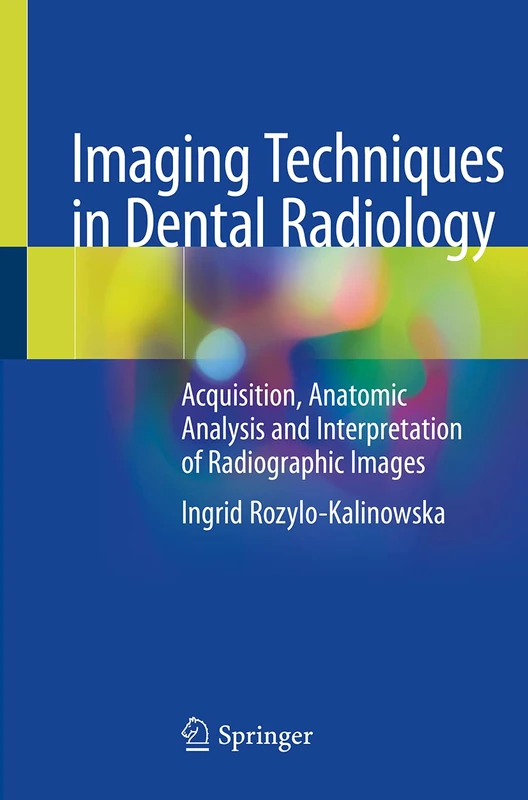 Imaging Techniques in Dental Radiology: Acquisition, Anatomic Analysis and Interpretation of Radiographic Images