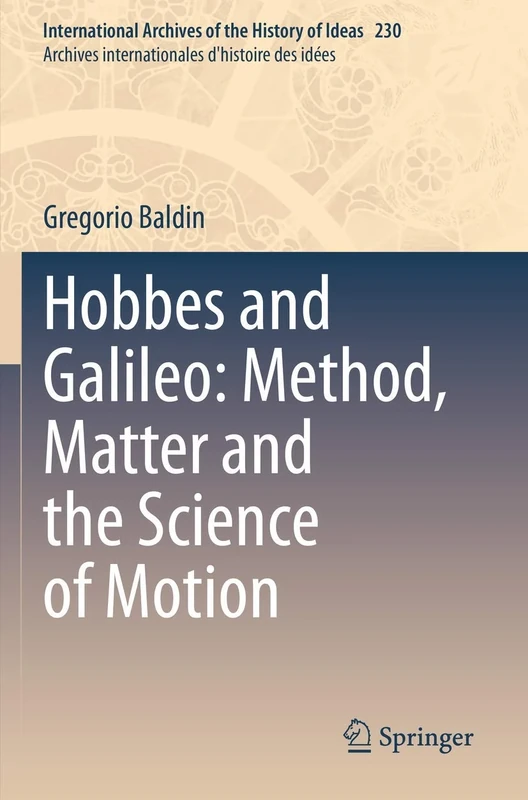 Hobbes and Galileo: Method, Matter and the Science of Motion: 230 (International Archives of the History of Ideas Archives internationales d'histoire des idées, 230)