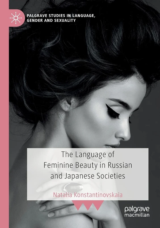 The Language of Feminine Beauty in Russian and Japanese Societies (Palgrave Studies in Language, Gender and Sexuality)
