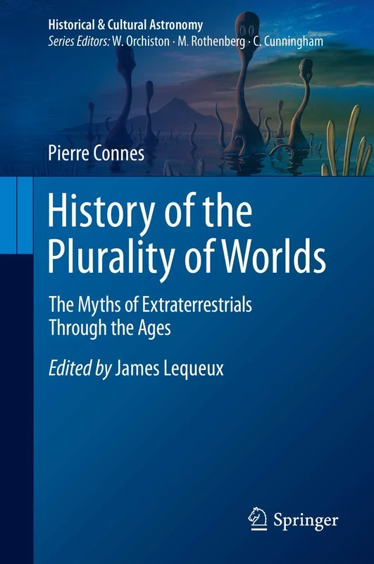 History of the Plurality of Worlds: The Myths of Extraterrestrials Through the Ages (Historical & Cultural Astronomy)