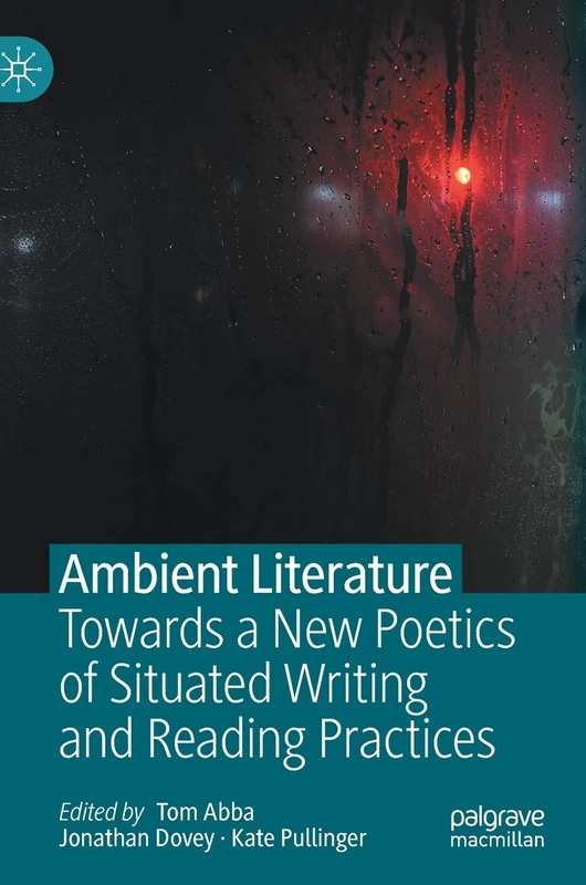 Ambient Literature: Towards a New Poetics of Situated Writing and Reading Practices
