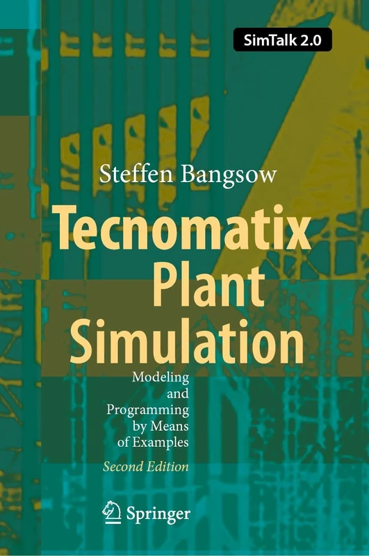 Tecnomatix Plant Simulation: Modeling and Programming by Means of Examples