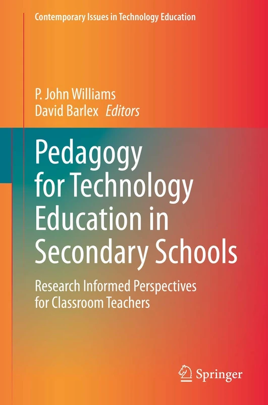 Pedagogy for Technology Education in Secondary Schools: Research Informed Perspectives for Classroom Teachers (Contemporary Issues in Technology Education)