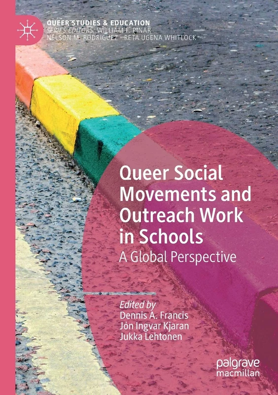 Queer Social Movements and Outreach Work in Schools: A Global Perspective (Queer Studies and Education)