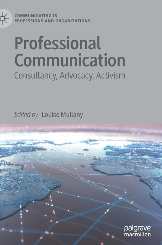 Professional Communication: Consultancy, Advocacy, Activism (Communicating in Professions and Organizations)