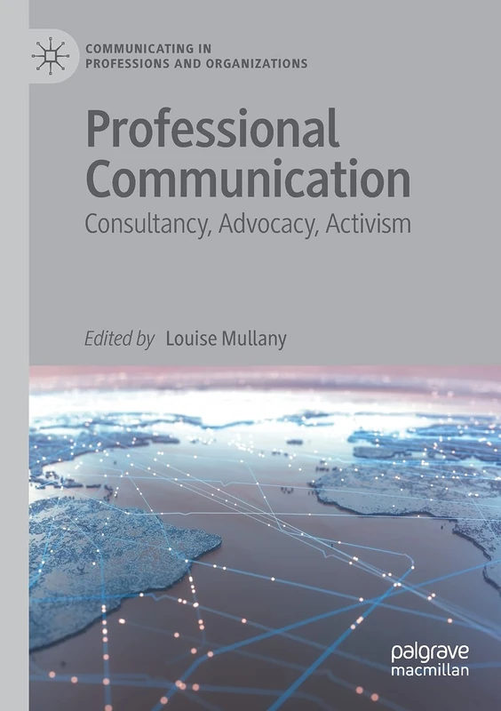 Professional Communication: Consultancy, Advocacy, Activism (Communicating in Professions and Organizations)