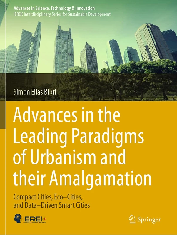 Advances in the Leading Paradigms of Urbanism and their Amalgamation: Compact Cities, Eco–Cities, and Data–Driven Smart Cities (Advances in Science, Technology & Innovation)