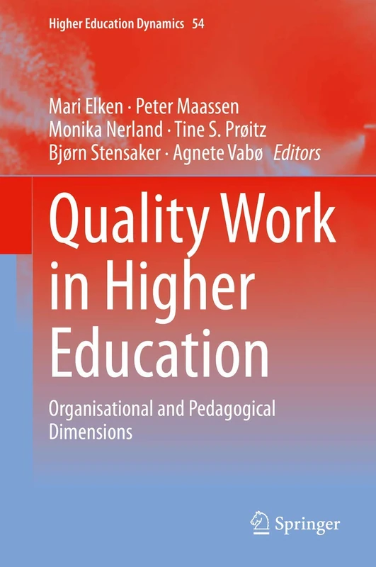Quality Work in Higher Education: Organisational and Pedagogical Dimensions: 54 (Higher Education Dynamics, 54)