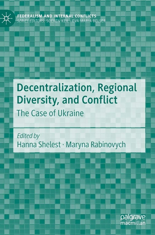 Decentralization, Regional Diversity, and Conflict: The Case of Ukraine (Federalism and Internal Conflicts)