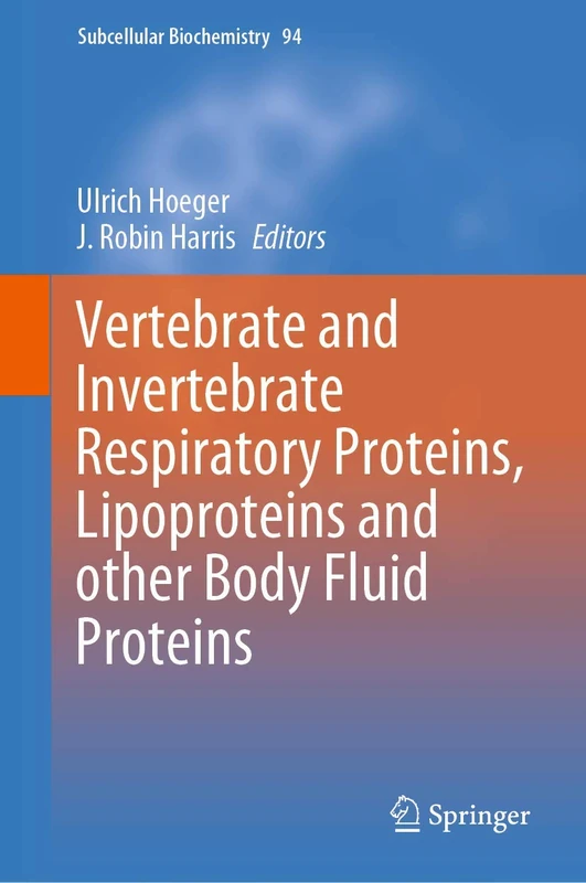 Vertebrate and Invertebrate Respiratory Proteins, Lipoproteins and other Body Fluid Proteins: 94 (Subcellular Biochemistry, 94)