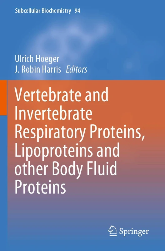 Vertebrate and Invertebrate Respiratory Proteins, Lipoproteins and other Body Fluid Proteins: 94 (Subcellular Biochemistry, 94)