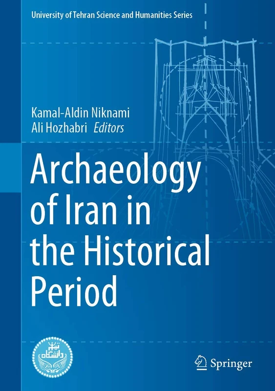Archaeology of Iran in the Historical Period (University of Tehran Science and Humanities Series)