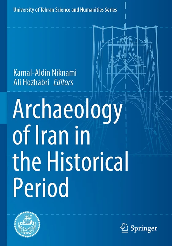 Archaeology of Iran in the Historical Period (University of Tehran Science and Humanities Series)