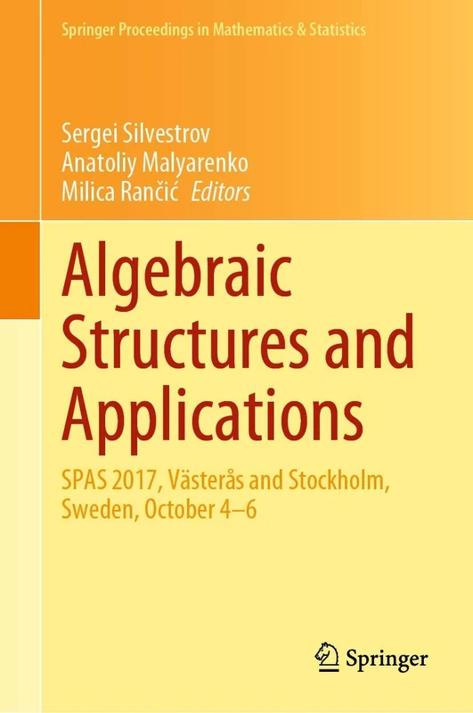 Algebraic Structures and Applications: SPAS 2017, Västerås and Stockholm, Sweden, October 4-6: 317 (Springer Proceedings in Mathematics & Statistics, 317)