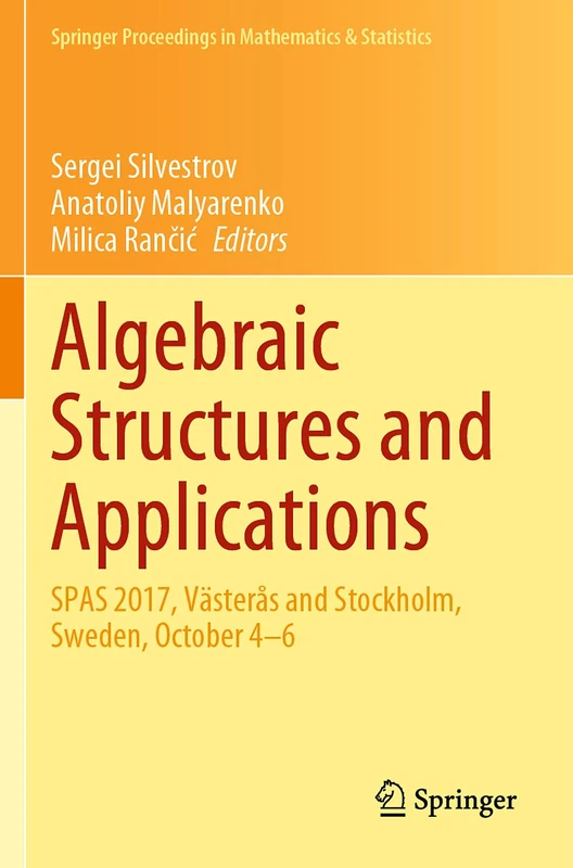 Algebraic Structures and Applications: SPAS 2017, Västerås and Stockholm, Sweden, October 4-6: 317 (Springer Proceedings in Mathematics & Statistics, 317)