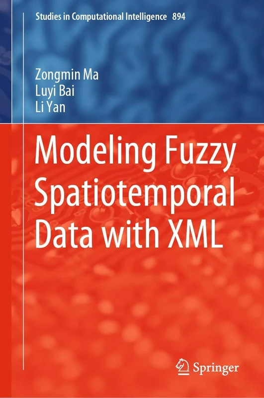 Modeling Fuzzy Spatiotemporal Data with XML: 894 (Studies in Computational Intelligence, 894)