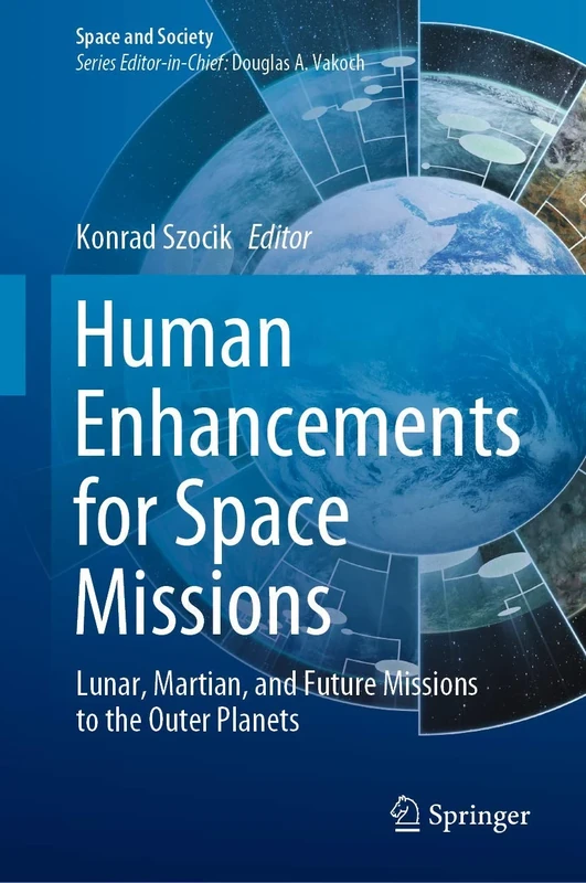 Human Enhancements for Space Missions: Lunar, Martian, and Future Missions to the Outer Planets (Space and Society)