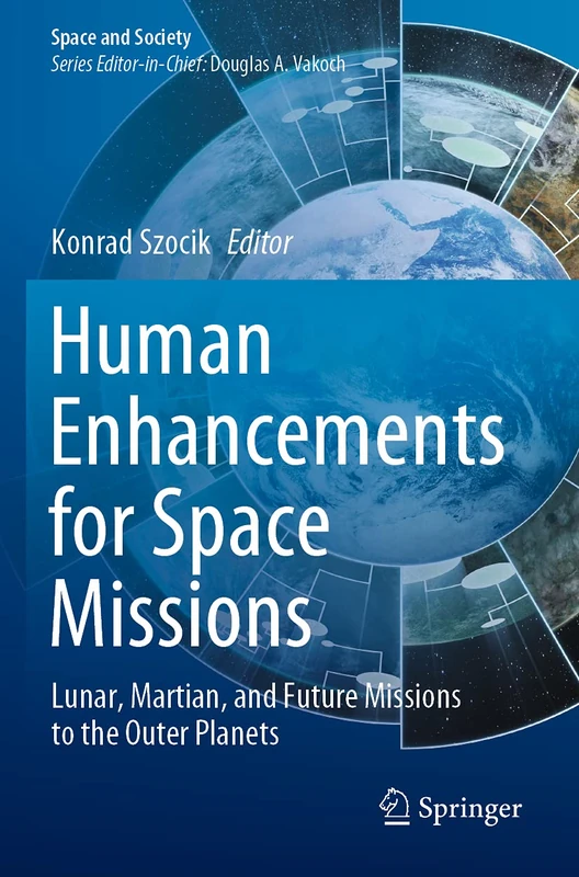 Human Enhancements for Space Missions: Lunar, Martian, and Future Missions to the Outer Planets (Space and Society)