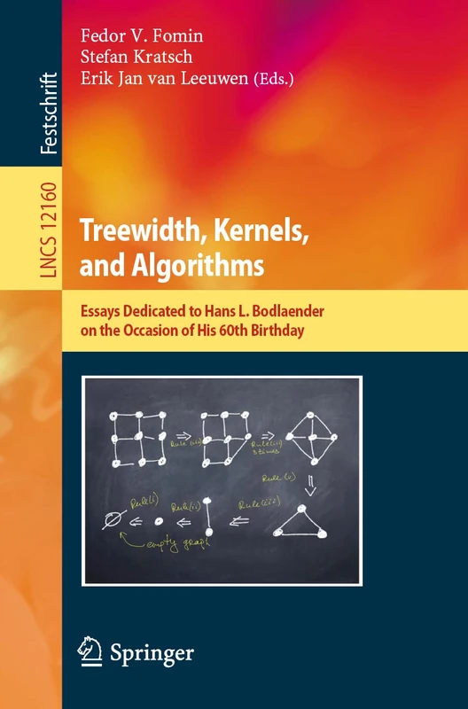 Treewidth, Kernels, and Algorithms: Essays Dedicated to Hans L. Bodlaender on the Occasion of His 60th Birthday: 12160 (Lecture Notes in Computer Science, 12160)