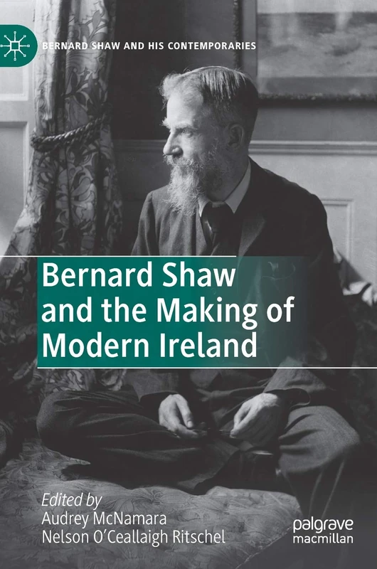 Bernard Shaw and the Making of Modern Ireland (Bernard Shaw and His Contemporaries) - Image 1