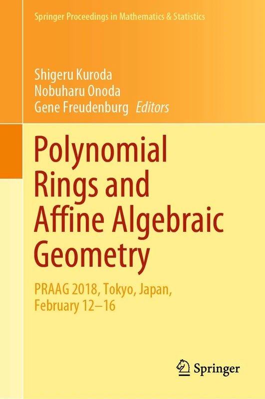 Polynomial Rings and Affine Algebraic Geometry: PRAAG 2018, Tokyo, Japan, February 12-16: 319 (Springer Proceedings in Mathematics & Statistics, 319)