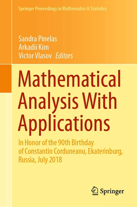 Mathematical Analysis With Applications: In Honor of the 90th Birthday of Constantin Corduneanu, Ekaterinburg, Russia, July 2018: 318 (Springer Proceedings in Mathematics & Statistics, 318)