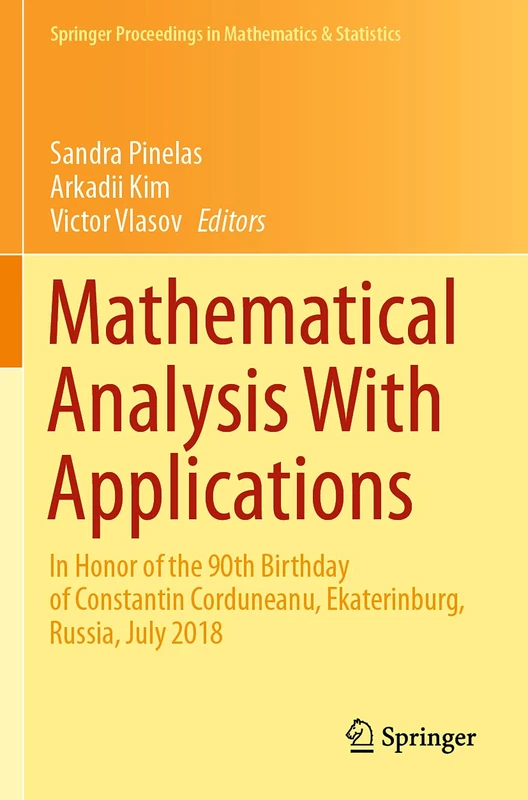 Mathematical Analysis With Applications: In Honor of the 90th Birthday of Constantin Corduneanu, Ekaterinburg, Russia, July 2018: 318 (Springer Proceedings in Mathematics & Statistics, 318)