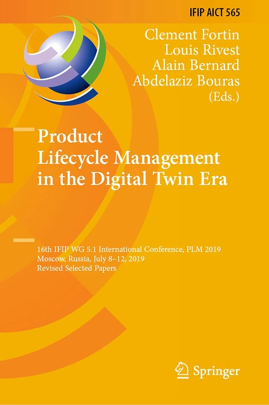 Product Lifecycle Management in the Digital Twin Era: 16th IFIP WG 5.1 International Conference, PLM 2019, Moscow, Russia, July 8–12, 2019, Revised ... and Communication Technology, 565)
