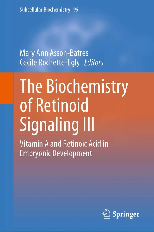 The Biochemistry of Retinoid Signaling III: Vitamin A and Retinoic Acid in Embryonic Development: 95 (Subcellular Biochemistry, 95)