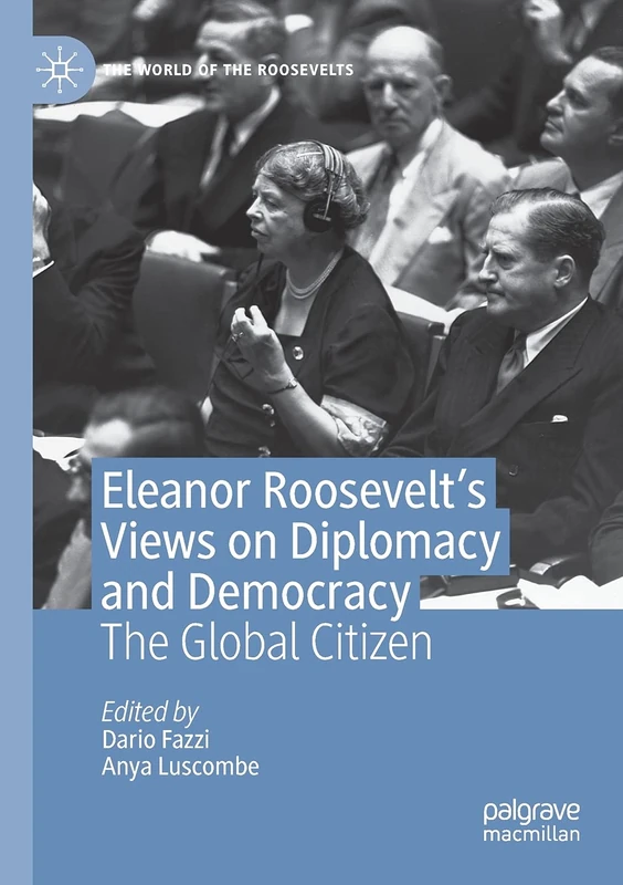 Eleanor Roosevelt's Views on Diplomacy and Democracy: The Global Citizen (The World of the Roosevelts)
