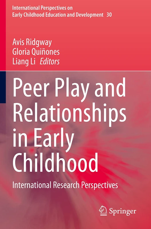 Peer Play and Relationships in Early Childhood: International Research Perspectives: 30 (International Perspectives on Early Childhood Education and Development, 30)