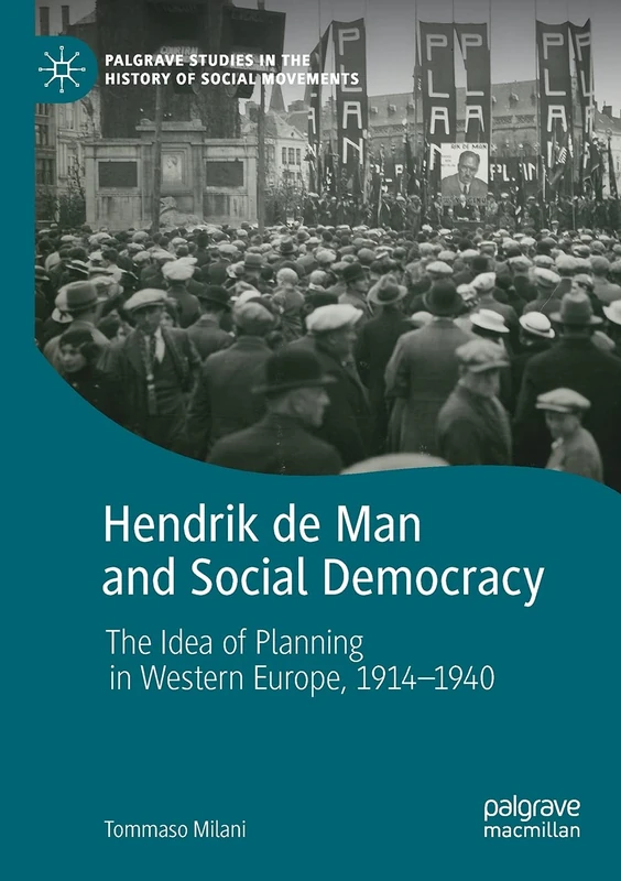 Hendrik de Man and Social Democracy: The Idea of Planning in Western Europe, 1914–1940 (Palgrave Studies in the History of Social Movements) - Image 1