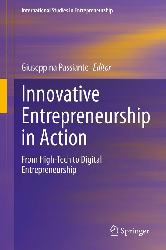 Innovative Entrepreneurship in Action: From High-Tech to Digital Entrepreneurship: 45 (International Studies in Entrepreneurship, 45)